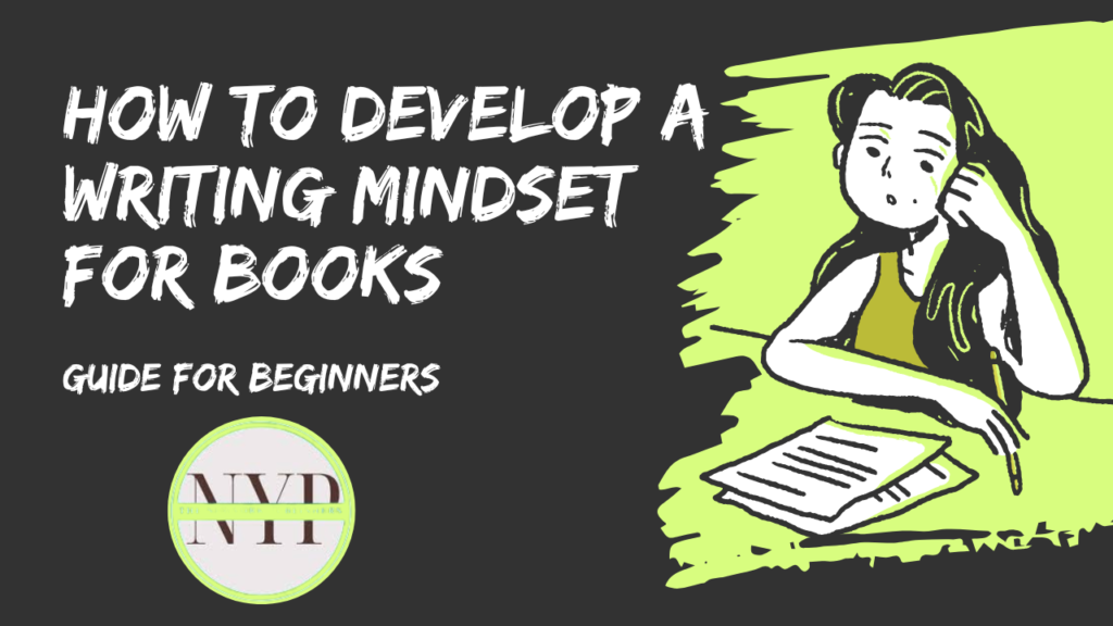 How to Develop a Writing Mindset for Books: Guide for Beginners